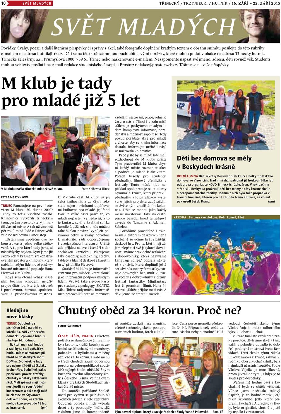 hutnik@trz.cz. Děti se na této stránce mohou pochlubit i svými obrázky, které mohou poslat v obálce na adresu Třinecký hutník, Třinecké železárny, a.s., Průmyslová 1000, 739 61 Třinec nebo naskenované e-mailem.
