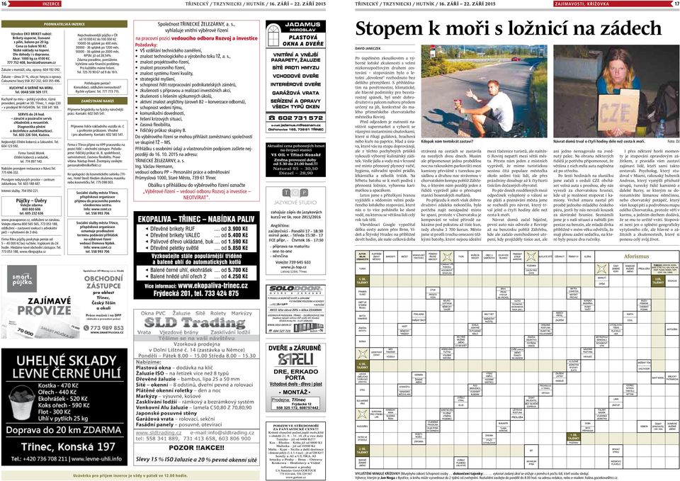 Žaluzie sleva 21 %, síta pr. hmyzu a opravy. Čalounictví Starý 558 357 232, 603 355 496. KUCHYNĚ A SKŘÍNĚ NA MÍRU. Tel. 0048 508 509 177.