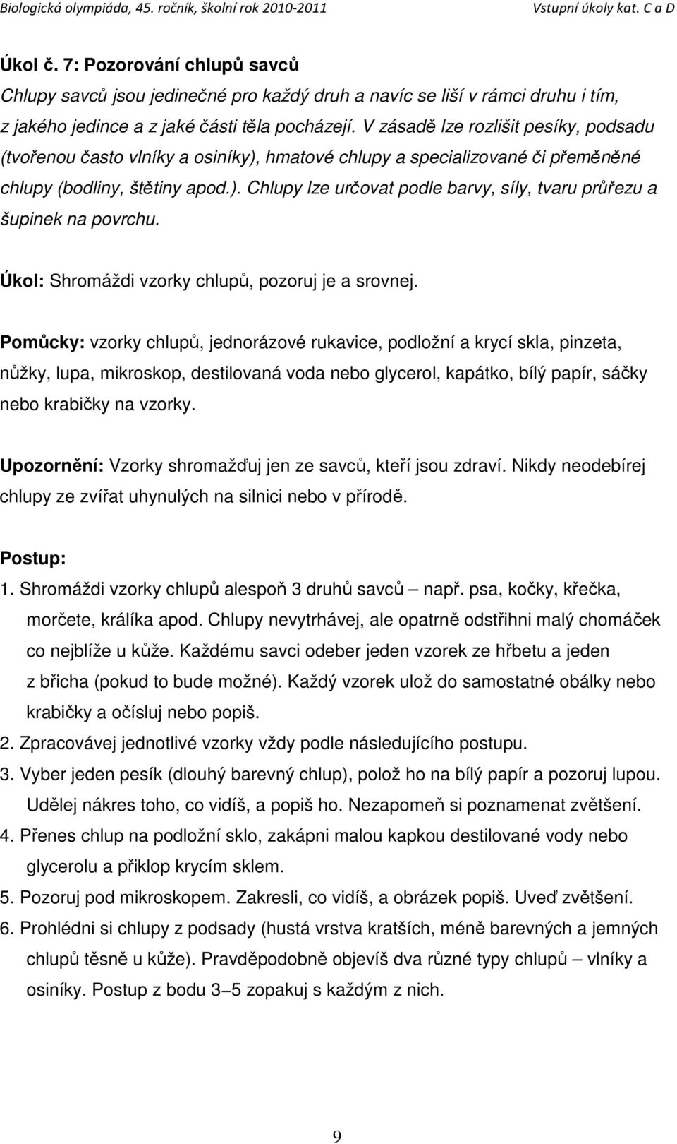 Úkol: Shromáždi vzorky chlupů, pozoruj je a srovnej.
