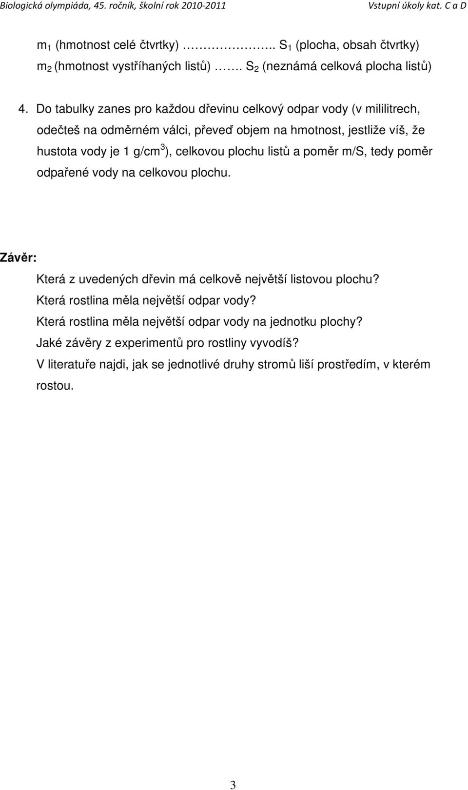 celkovou plochu listů a poměr m/s, tedy poměr odpařené vody na celkovou plochu. Závěr: Která z uvedených dřevin má celkově největší listovou plochu?