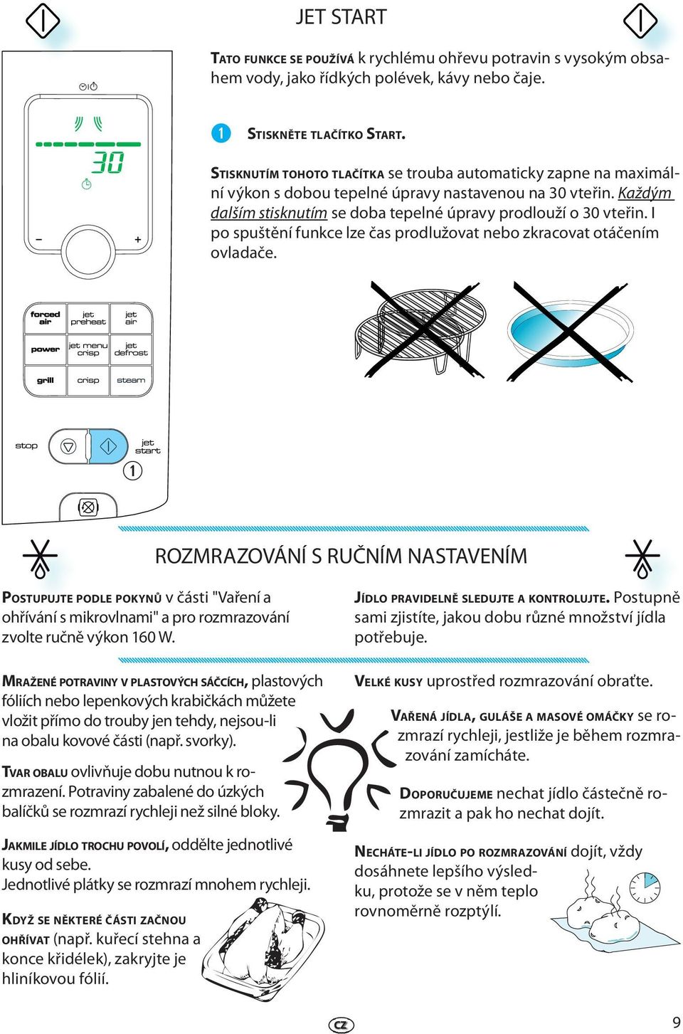 I po spuštění funkc lz čas prodlužovat nbo zkracovat otáčním ovladač.