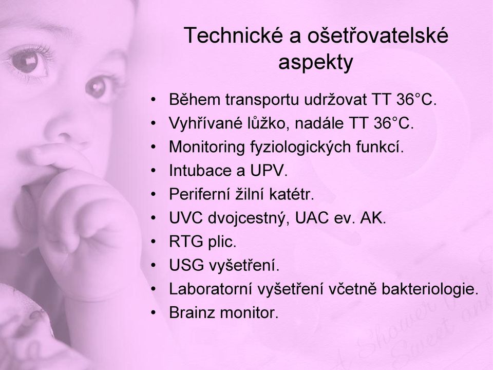 Intubace a UPV. Periferní žilní katétr. UVC dvojcestný, UAC ev. AK.