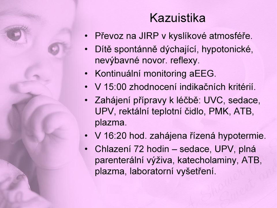 Zahájení přípravy k léčbě: UVC, sedace, UPV, rektální teplotní čidlo, PMK, ATB, plazma. V 16:20 hod.