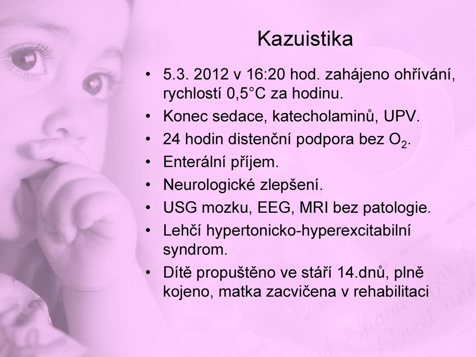 Neurologické zlepšení. USG mozku, EEG, MRI bez patologie.