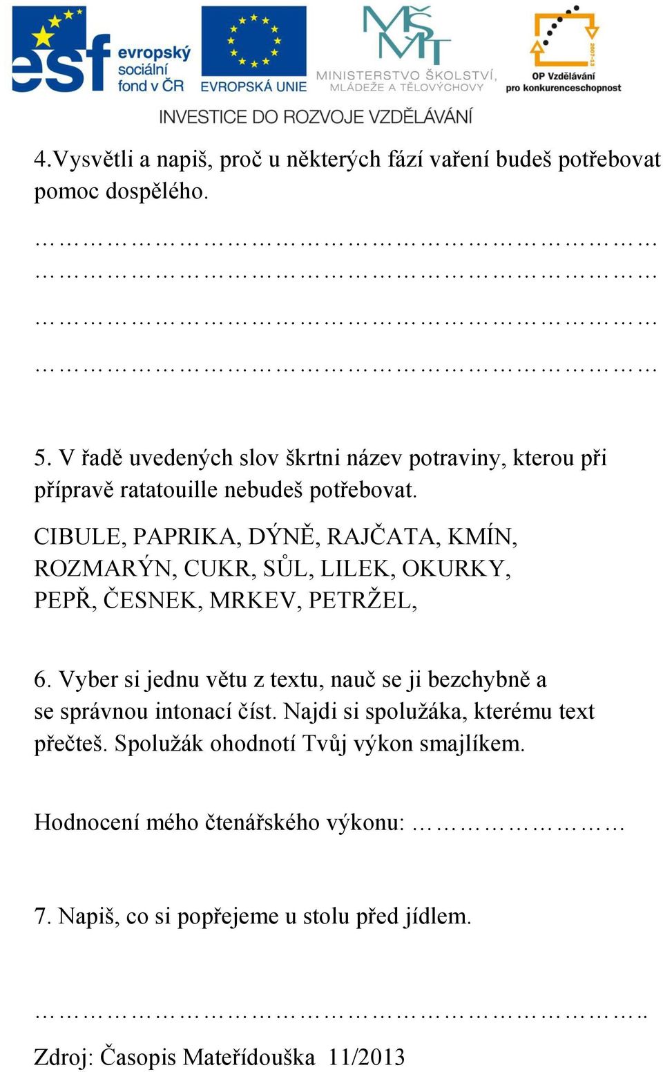 CIBULE, PAPRIKA, DÝNĚ, RAJČATA, KMÍN, ROZMARÝN, CUKR, SŮL, LILEK, OKURKY, PEPŘ, ČESNEK, MRKEV, PETRŽEL, 6.