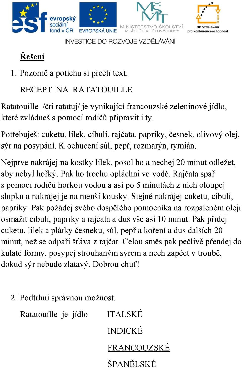 Nejprve nakrájej na kostky lilek, posol ho a nechej 20 minut odležet, aby nebyl hořký. Pak ho trochu opláchni ve vodě.