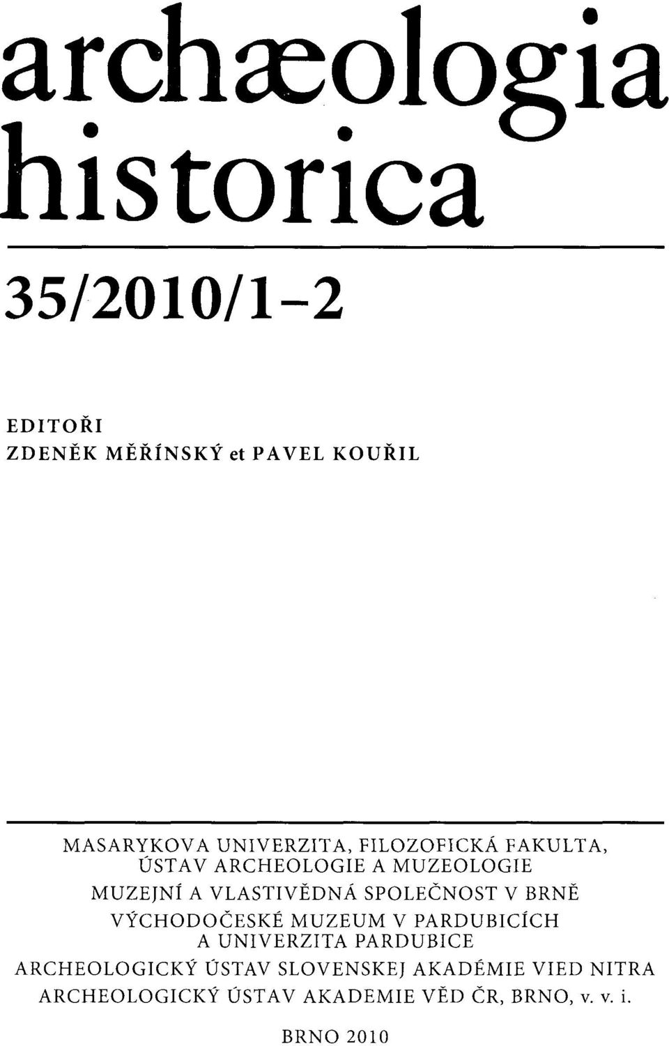 SPOLEČNOST V BRNĚ VÝCHODOČESKÉ MUZEUM V PARDUBICÍCH A UNIVERZITA PARDUBICE ARCHEOLOGICKÝ