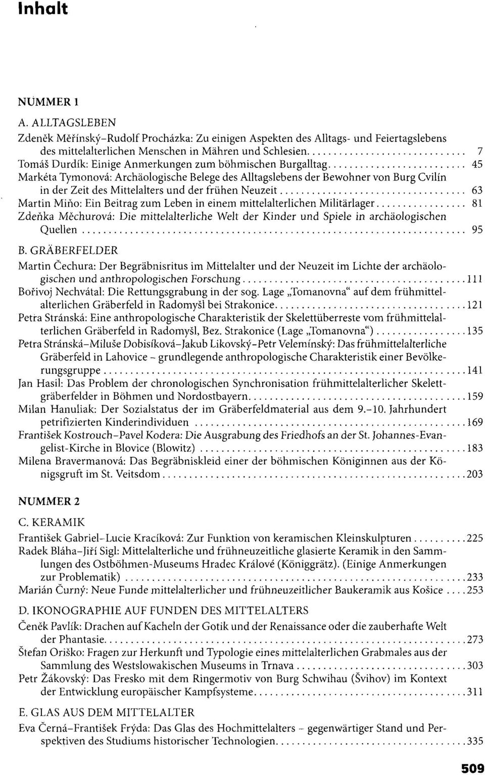 bohmischen Burgalltag 45 Markéta Tymonová: Archáologische Belege des Alltagslebens der Bewohner von Burg Cvilín in der Zeit des Mittelalters und der fruhen Neuzeit 63 Martin Mino: Ein Beitrag zum