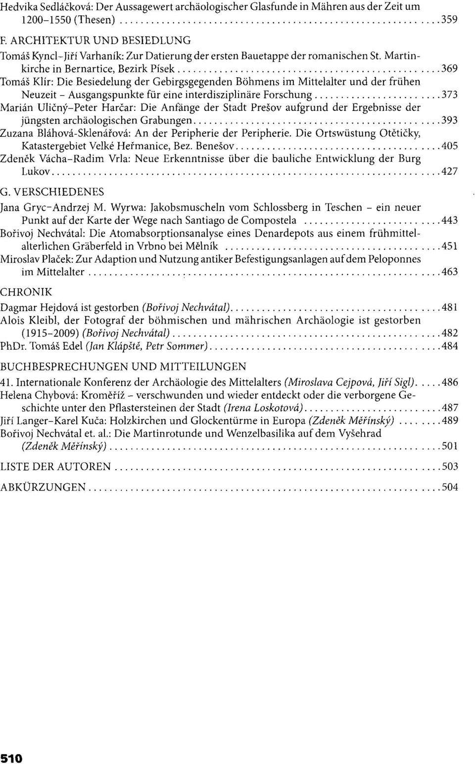 Martinkirche in Bernartice, Bezirk Písek 369 Tomáš Klír: Die Besiedelung der Gebirgsgegenden Bohmens im Mittelalter und der friihen Neuzeit - Ausgangspunkte fiir eine interdisziplináre Forschung 373