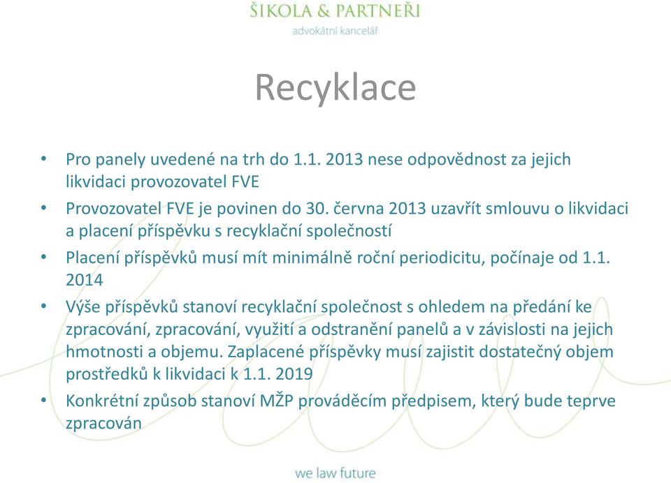 uzavřít smlouvu o likvidaci a placení příspěvku s recyklační společností Placení příspěvků musí mít minimálně roční periodicitu, počínaje od 1.