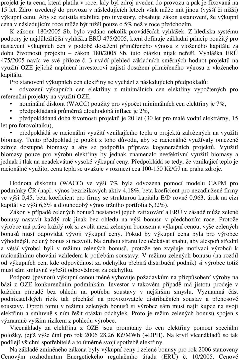 Aby se zajistila stabilita pro investory, obsahuje zákon ustanovení, že výkupní cena v následujícím roce může být nižší pouze o 5% než v roce předchozím. K zákonu 180/2005 Sb.