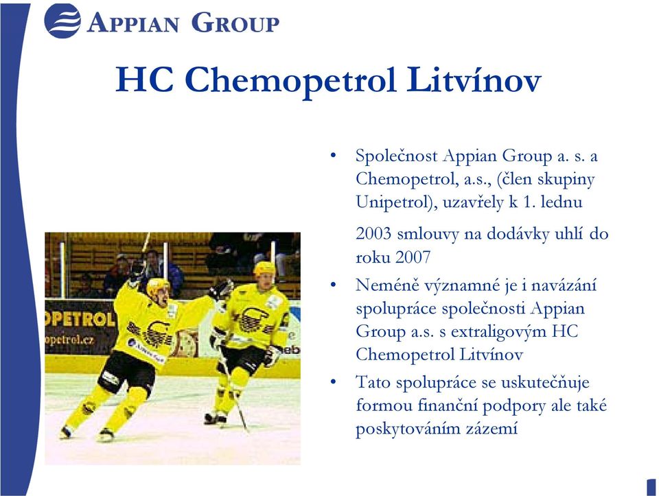 společnosti Appian Group a.s. s extraligovým HC Chemopetrol Litvínov Tato spolupráce se