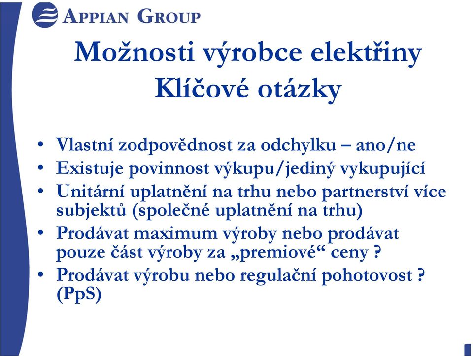 partnerství více subjektů (společné uplatnění na trhu) Prodávat maximum výroby nebo