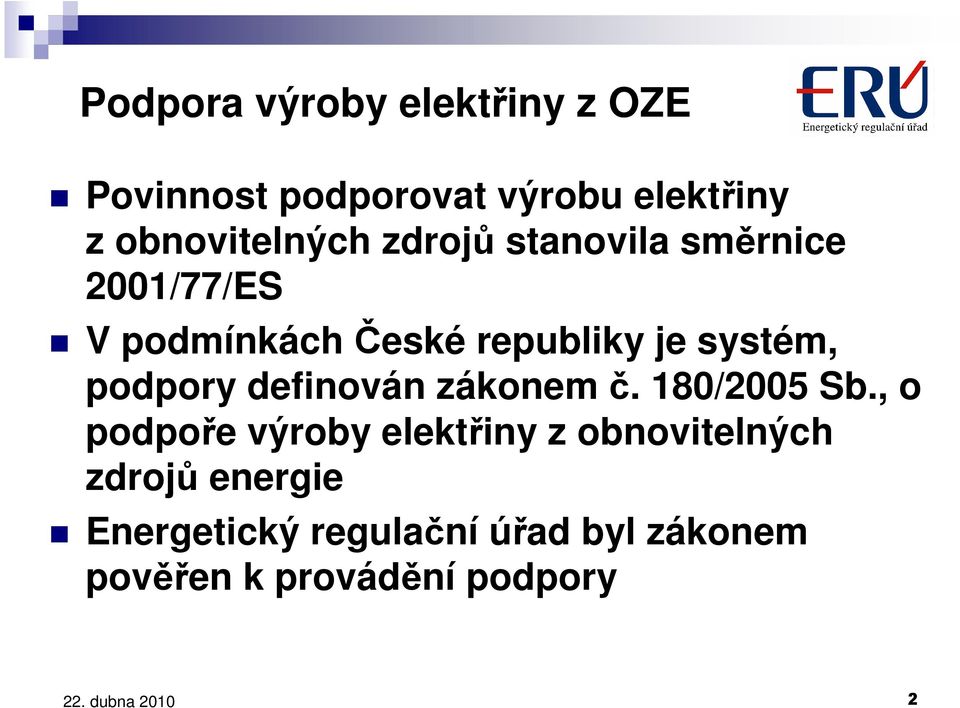 systém, podpory definován zákonem č. 180/2005 Sb.