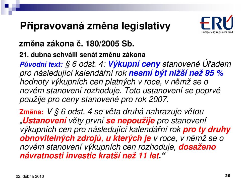 rozhoduje. Toto ustanovení se poprvé použije pro ceny stanovené pro rok 2007. Změna: V 6 odst.