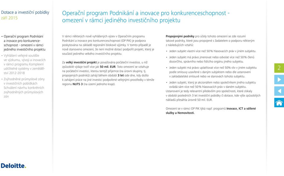 Za velký investiční projekt je považována počáteční investice, u níž způsobilé výdaje tvoří více jak 50 mil. EUR.