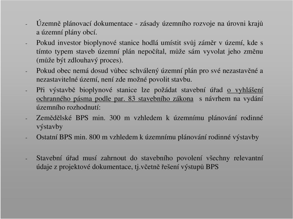 - Pokud obec nemá dosud vůbec schválený územní plán pro své nezastavěné a nezastavitelné území, není zde možné povolit stavbu.