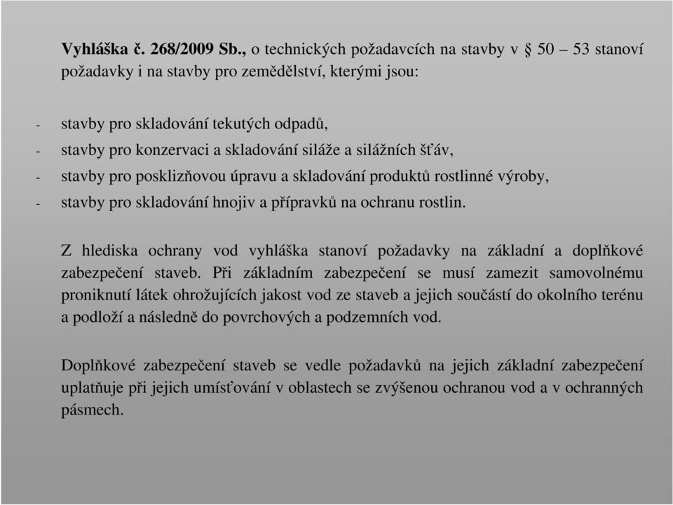 silážních šťáv, - stavby pro posklizňovou úpravu a skladování produktů rostlinné výroby, - stavby pro skladování hnojiv a přípravků na ochranu rostlin.