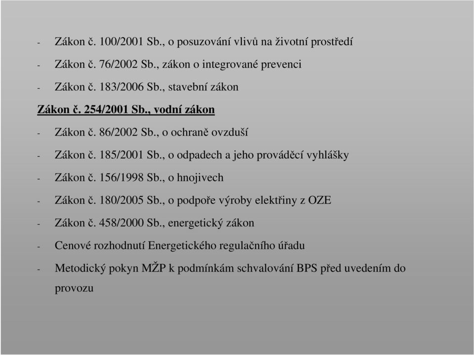 , o odpadech a jeho prováděcí vyhlášky - Zákon č. 156/1998 Sb., o hnojivech - Zákon č. 180/2005 Sb.