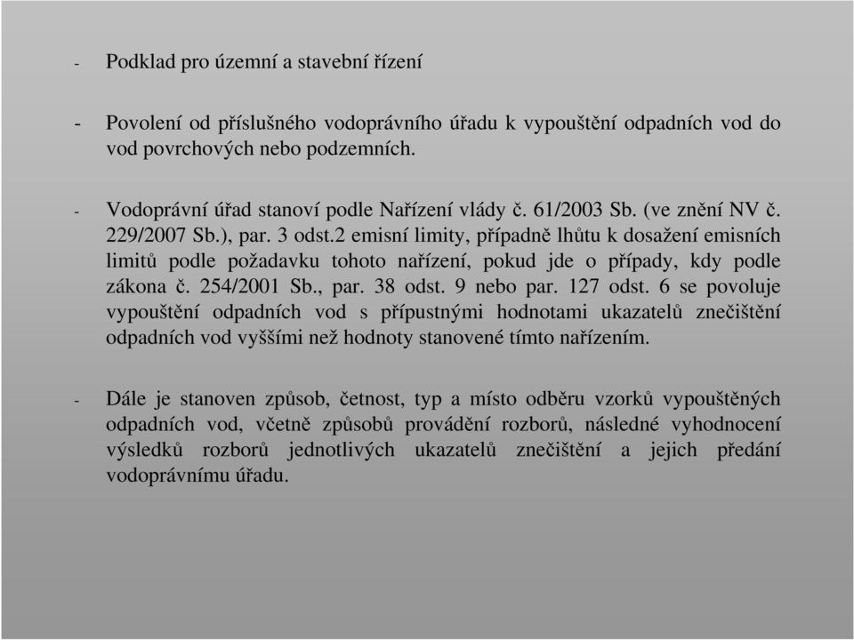 , par. 38 odst. 9 nebo par. 127 odst. 6 se povoluje vypouštění odpadních vod s přípustnými hodnotami ukazatelů znečištění odpadních vod vyššími než hodnoty stanovené tímto nařízením.