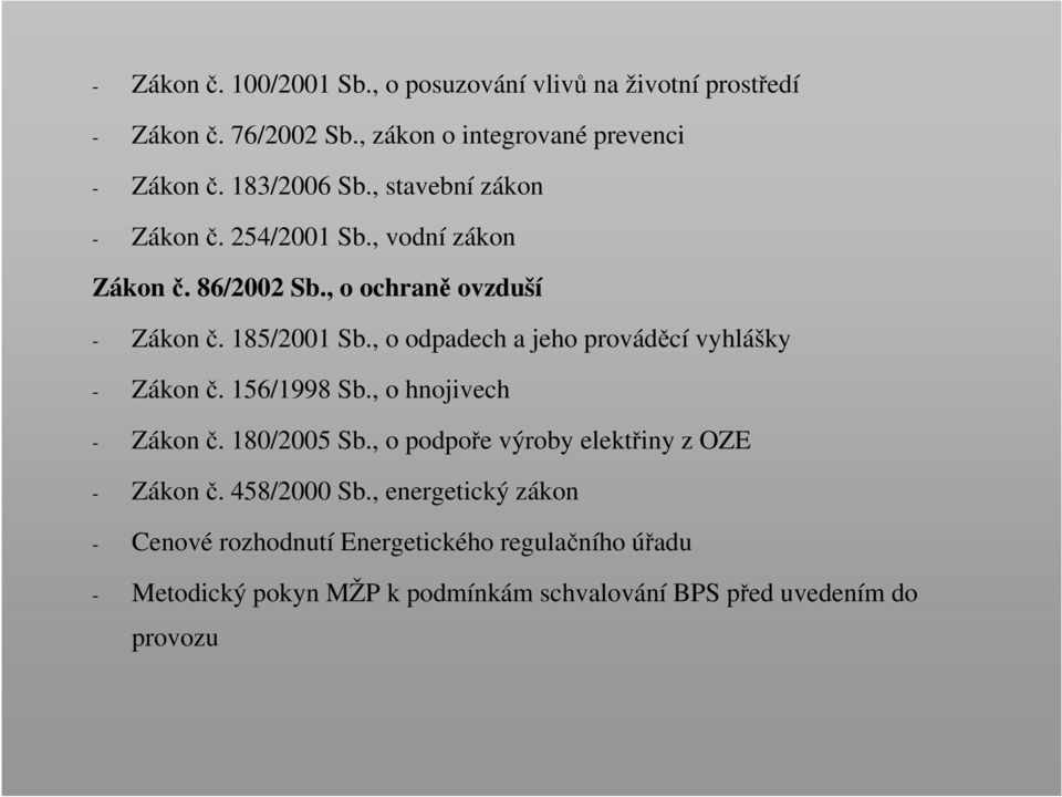 , o odpadech a jeho prováděcí vyhlášky - Zákon č. 156/1998 Sb., o hnojivech - Zákon č. 180/2005 Sb.