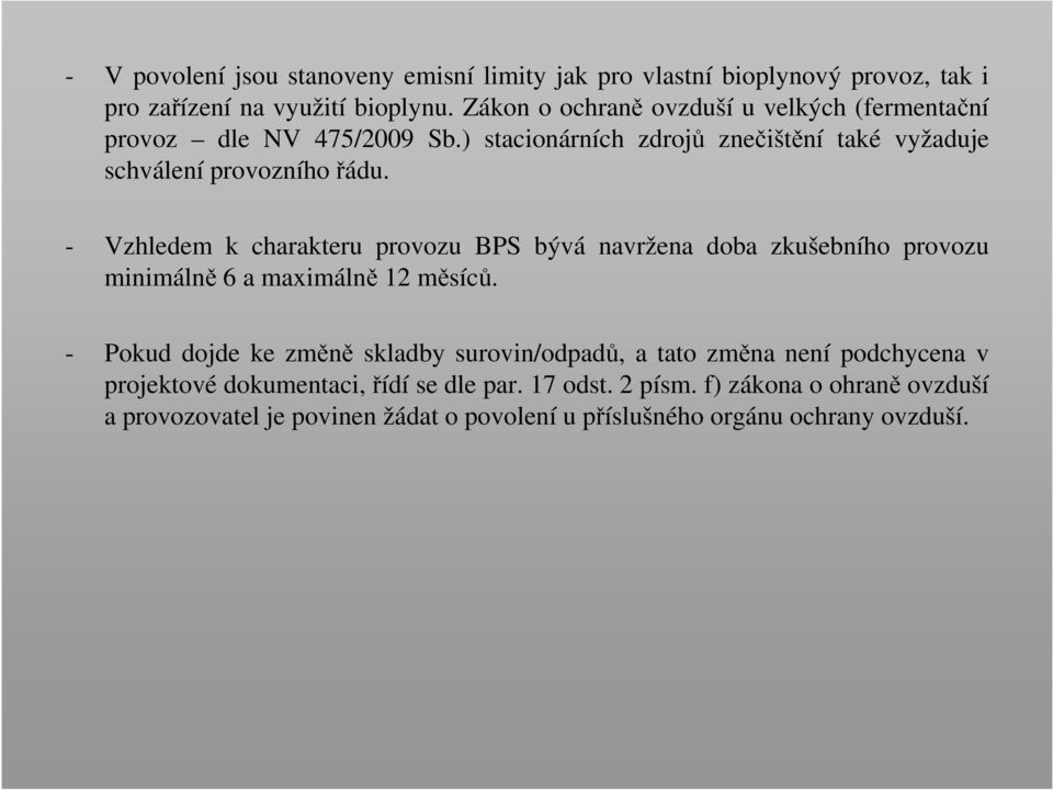 - Vzhledem k charakteru provozu BPS bývá navržena doba zkušebního provozu minimálně 6 a maximálně 12 měsíců.