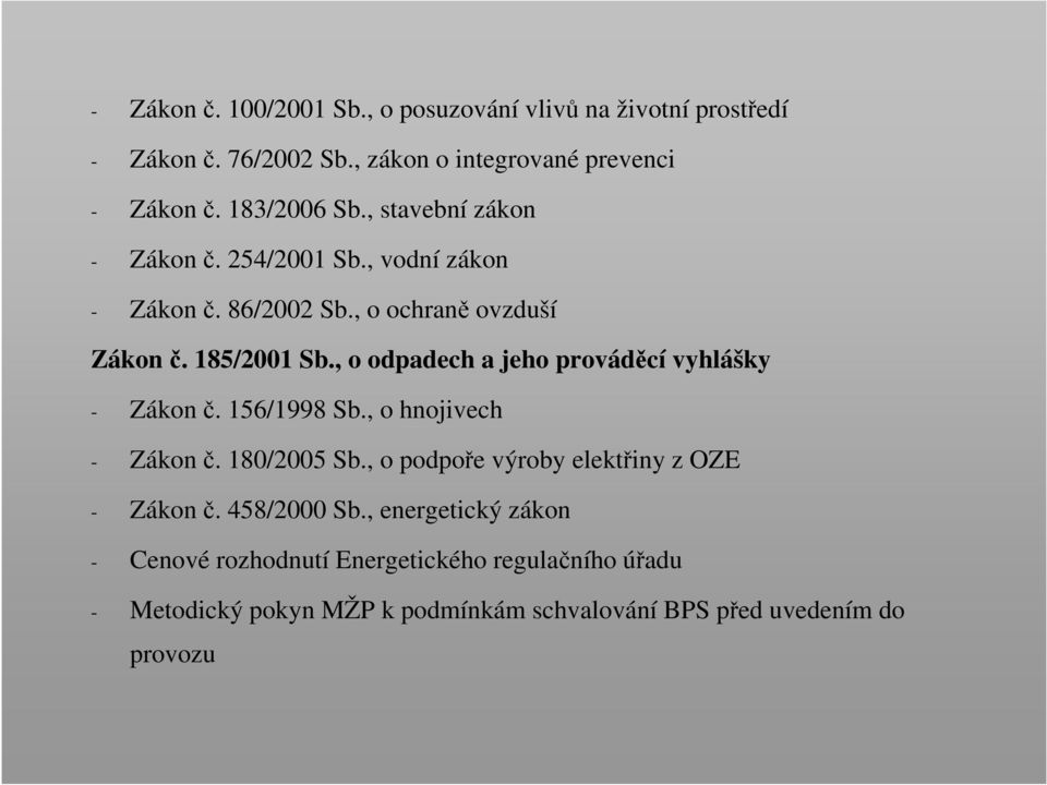 , o odpadech a jeho prováděcí vyhlášky - Zákon č. 156/1998 Sb., o hnojivech - Zákon č. 180/2005 Sb.