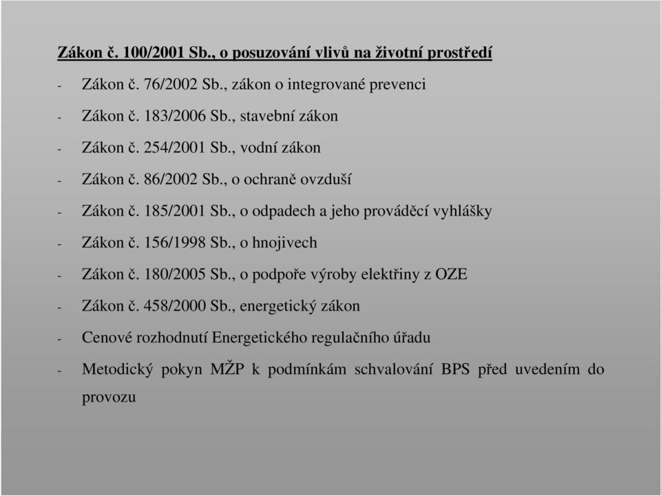 , o odpadech a jeho prováděcí vyhlášky - Zákonč. 156/1998 Sb., o hnojivech - Zákonč. 180/2005 Sb.