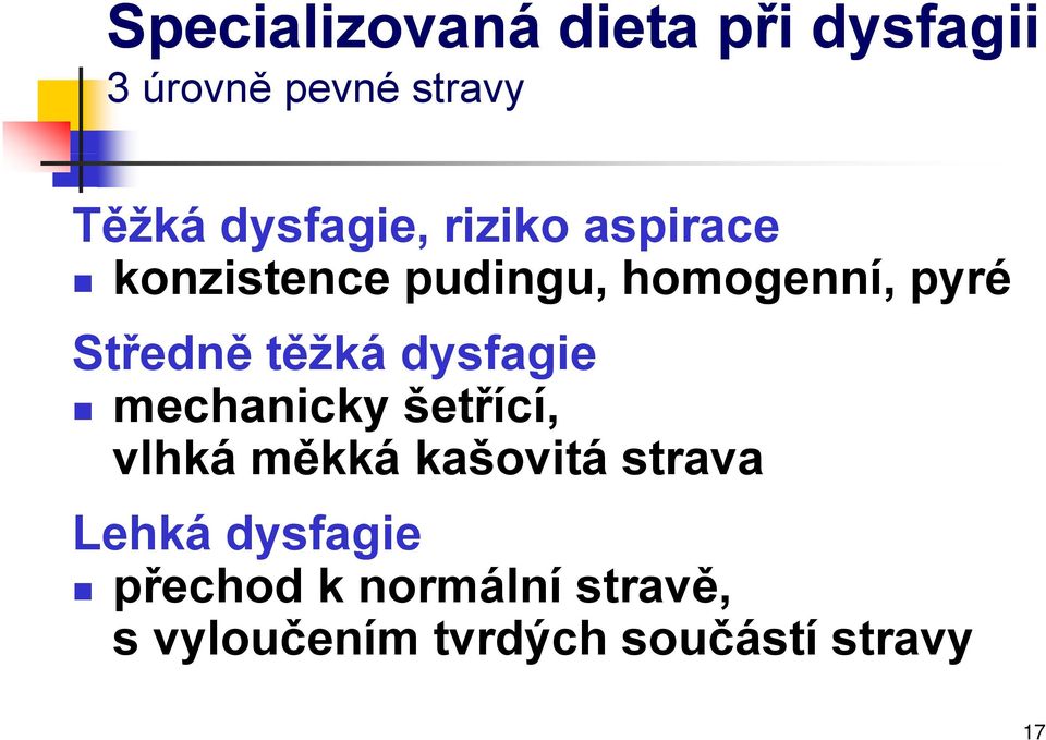 Středně těžká dysfagie mechanicky šetřící, vlhká měkká kašovitá