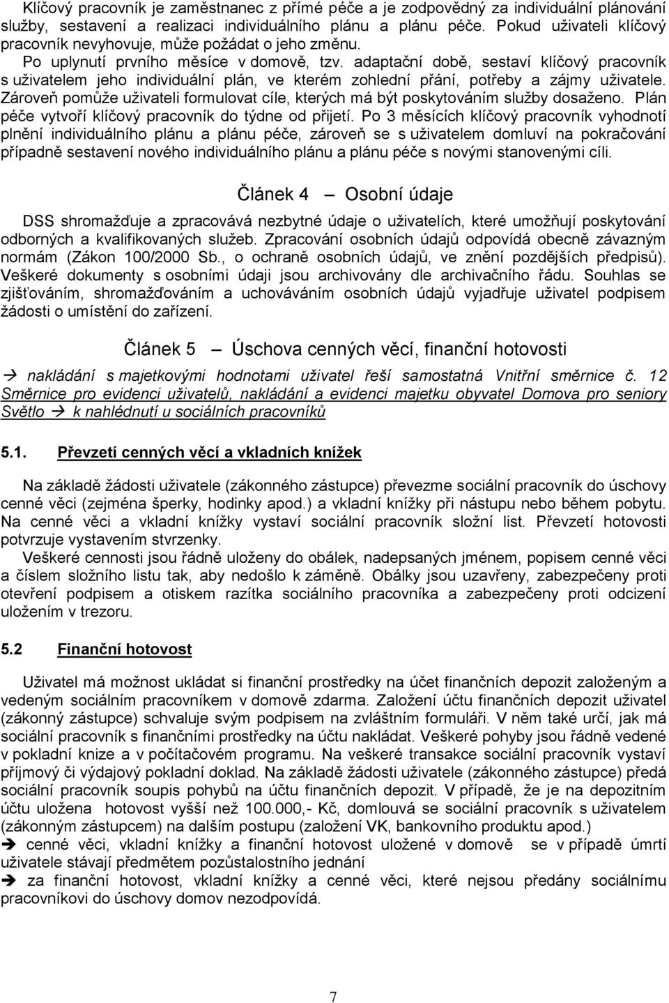 adaptační době, sestaví klíčový pracovník s uživatelem jeho individuální plán, ve kterém zohlední přání, potřeby a zájmy uživatele.