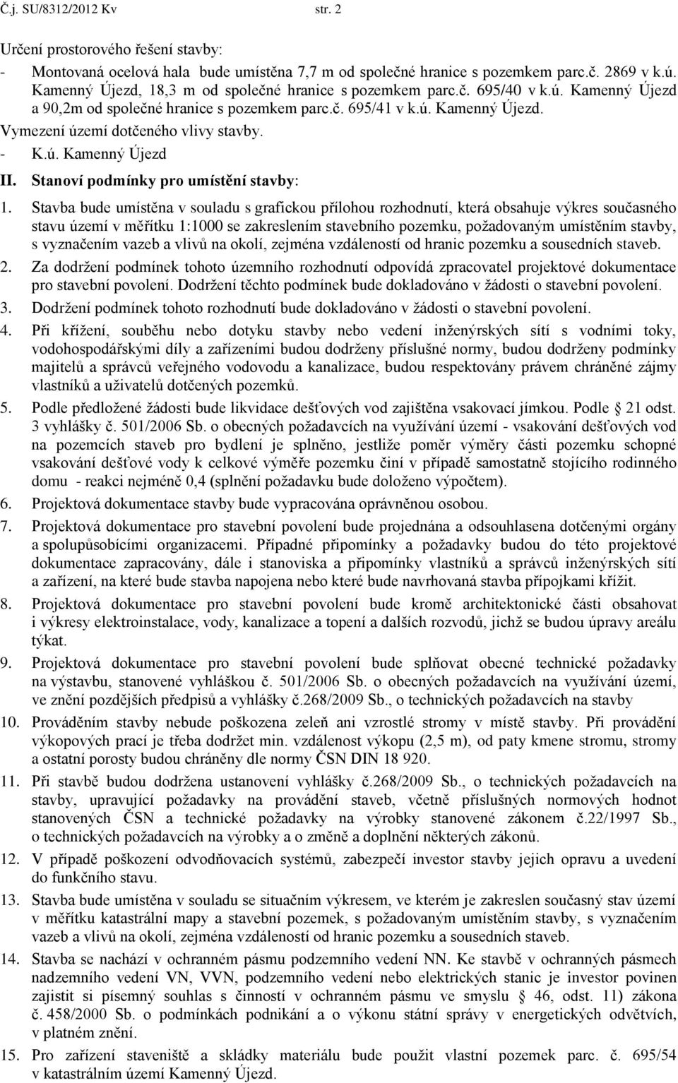 - K.ú. Kamenný Újezd II. Stanoví podmínky pro umístění stavby: 1.