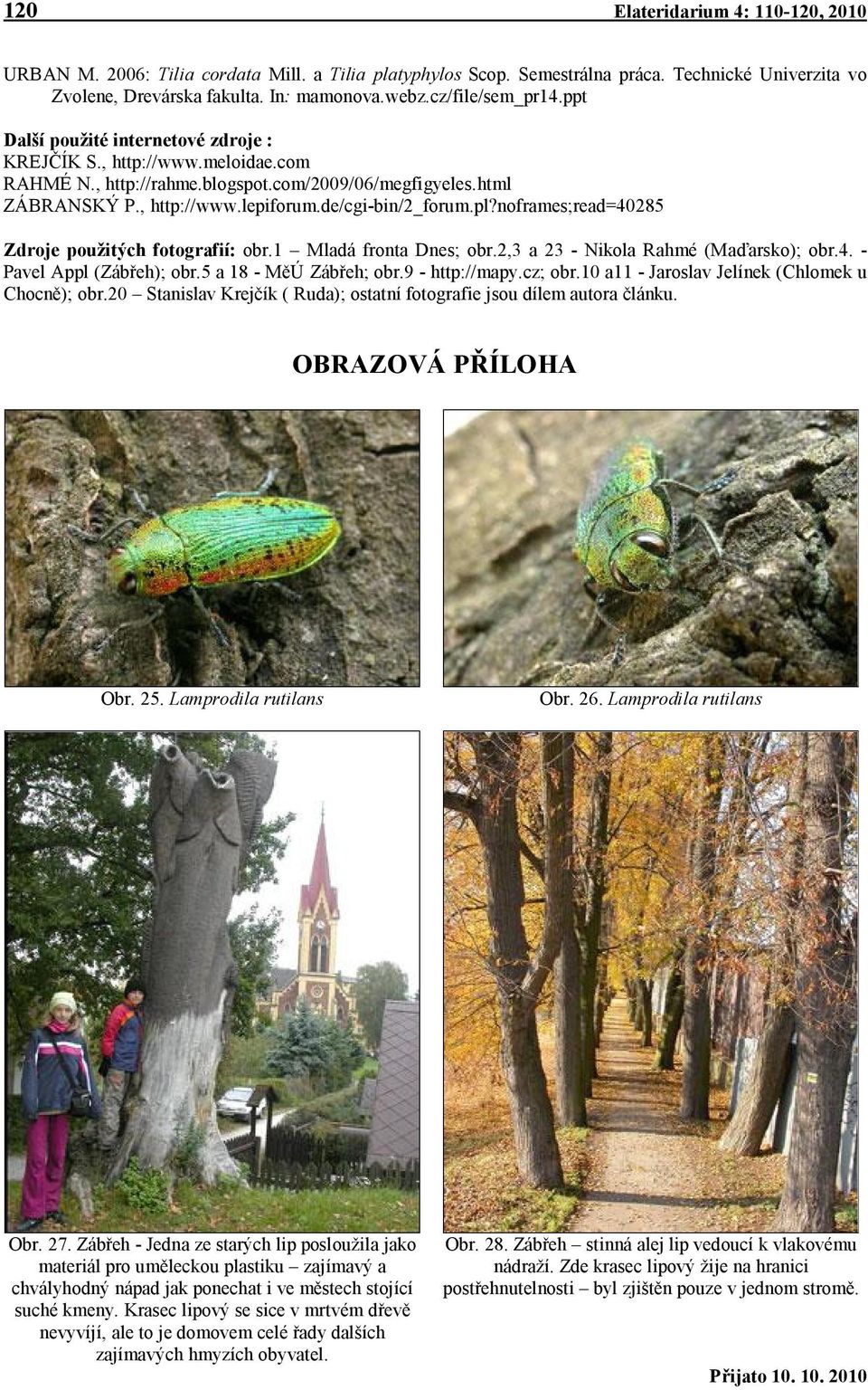 de/cgi-bin/2_forum.pl?noframes;read=40285 Zdroje použitých fotografií: obr.1 Mladá fronta Dnes; obr.2,3 a 23 - Nikola Rahmé (Maďarsko); obr.4. - Pavel Appl (Zábřeh); obr.5 a 18 - MěÚ Zábřeh; obr.