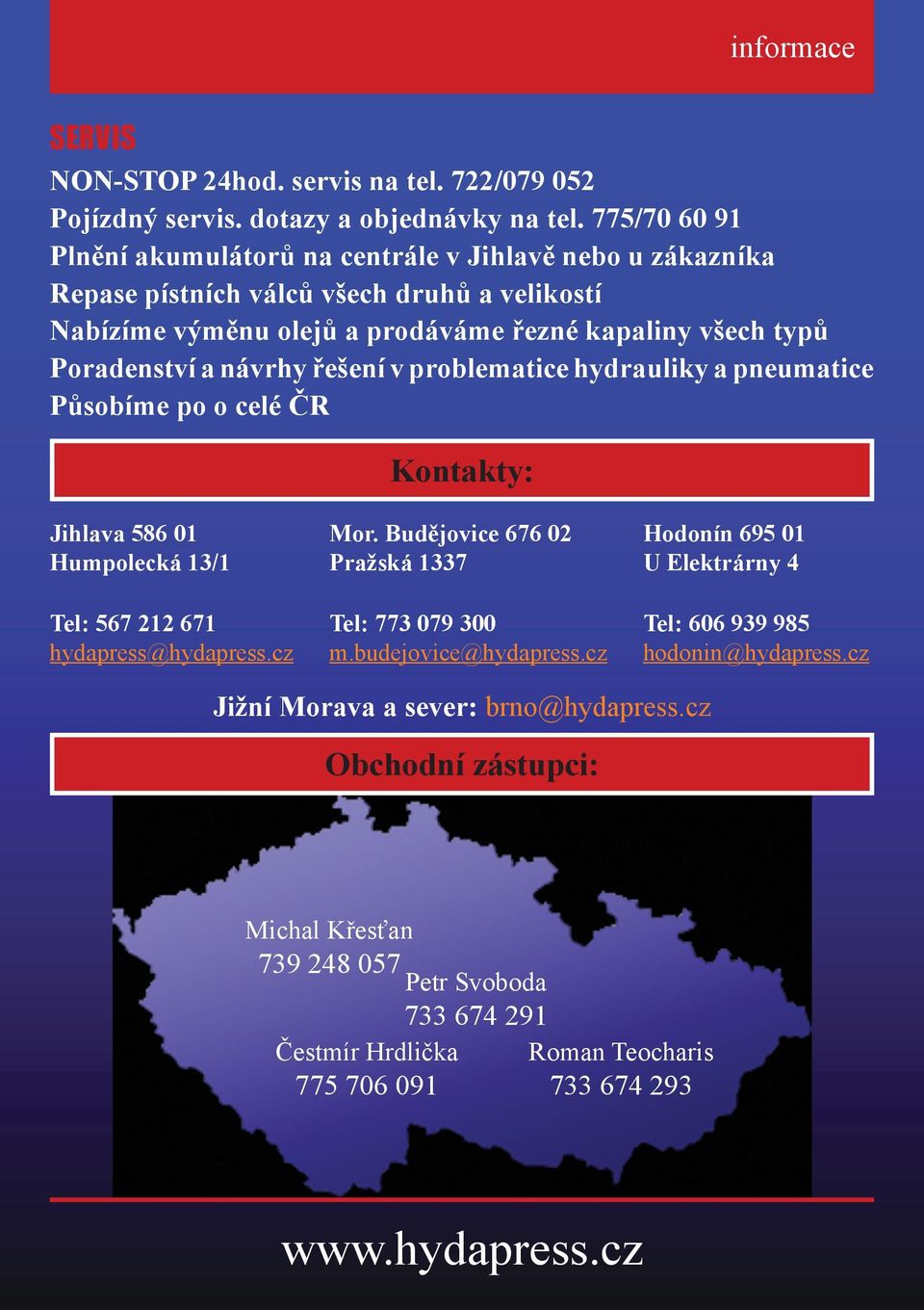 návrhy řešení v problematice hydrauliky a pneumatice Působíme po o celé ČR Kontakty: Jihlava 586 01 Humpolecká 13/1 Tel: 567 212 671 hydapress@hydapress.cz Mor.