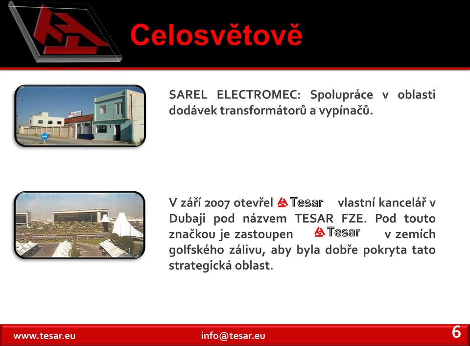 V září 2007 otevřel vlastní kancelář v Dubaji pod názvem TESAR