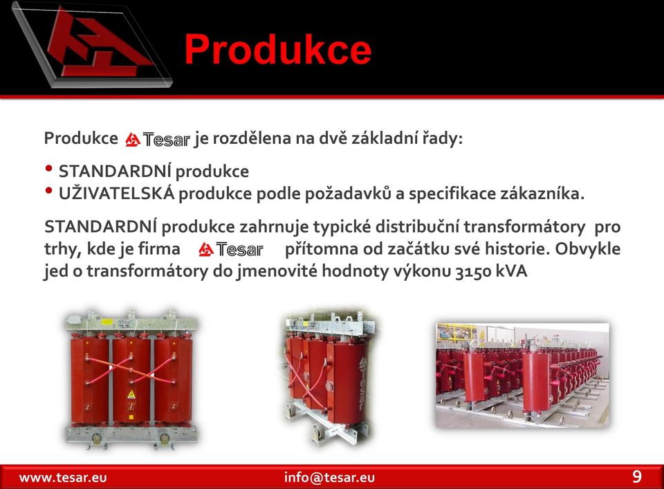 STANDARDNÍ produkce zahrnuje typické distribuční transformátory pro trhy, kde