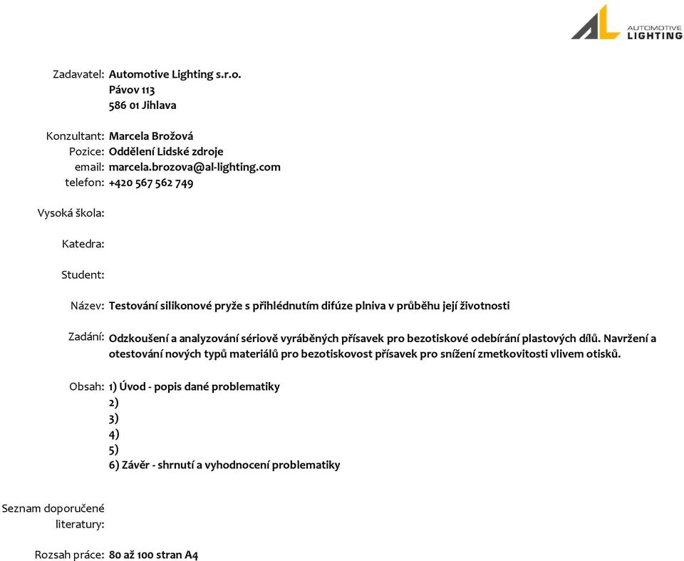 Odzkoušení a analyzování sériově vyráběných přísavek pro bezotiskové odebírání plastových dílů.