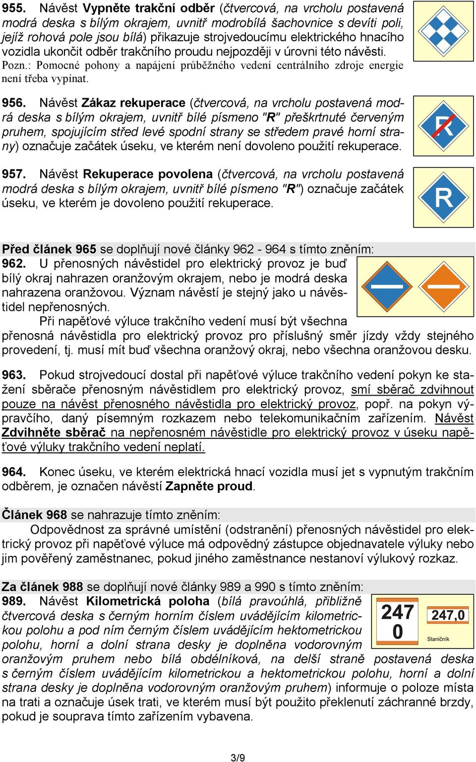 Návěst Zákaz rekuperace (čtvercová, na vrcholu postavená modrá deska s bílým okrajem, uvnitř bílé písmeno "R" přeškrtnuté červeným pruhem, spojujícím střed levé spodní strany se středem pravé horní