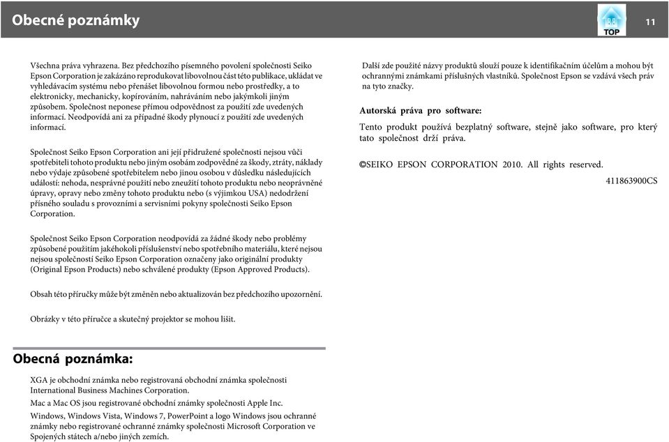 prostředky, a to elektronicky, mechanicky, kopírováním, nahráváním nebo jakýmkoli jiným způsobem. Společnost neponese přímou odpovědnost za použití zde uvedených informací.