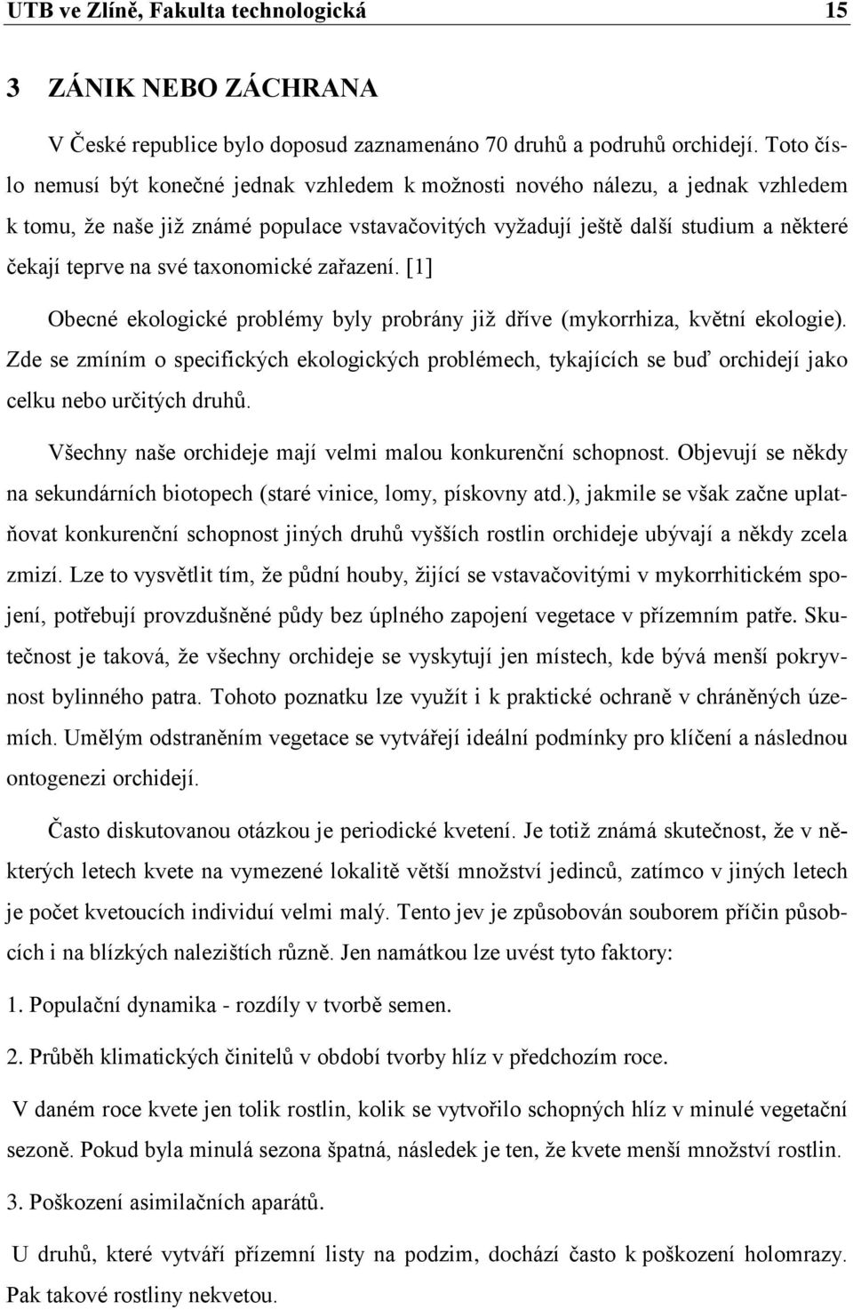taxonomické zařazení. [1] Obecné ekologické problémy byly probrány jiţ dříve (mykorrhiza, květní ekologie).