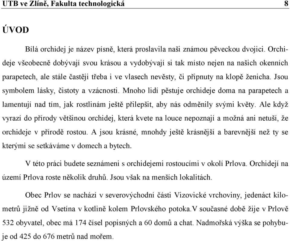 Jsou symbolem lásky, čistoty a vzácnosti. Mnoho lidí pěstuje orchideje doma na parapetech a lamentují nad tím, jak rostlinám ještě přilepšit, aby nás odměnily svými květy.