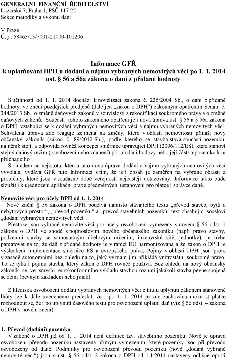 235/2004 Sb., o dani z přidané hodnoty, ve znění pozdějších předpisů (dále jen zákon o DPH ) zákonným opatřením Senátu č. 344/2013 Sb.