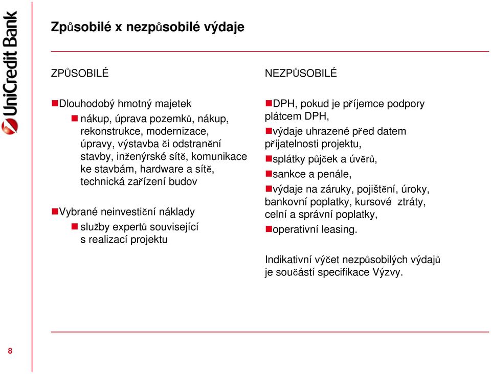 realizací projektu DPH, pokud je příjemce podpory plátcem DPH, výdaje uhrazené před datem přijatelnosti projektu, splátky půjček a úvěrů, sankce a penále, výdaje na