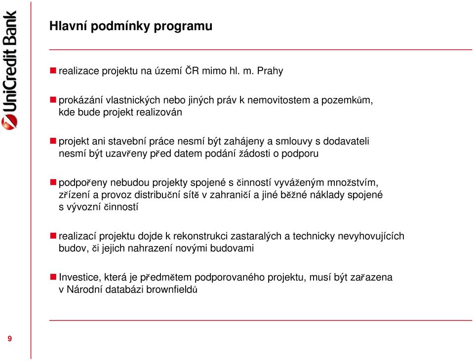 Prahy prokázání vlastnických nebo jiných práv k nemovitostem a pozemkům, kde bude projekt realizován projekt ani stavební práce nesmí být zahájeny a smlouvy s dodavateli