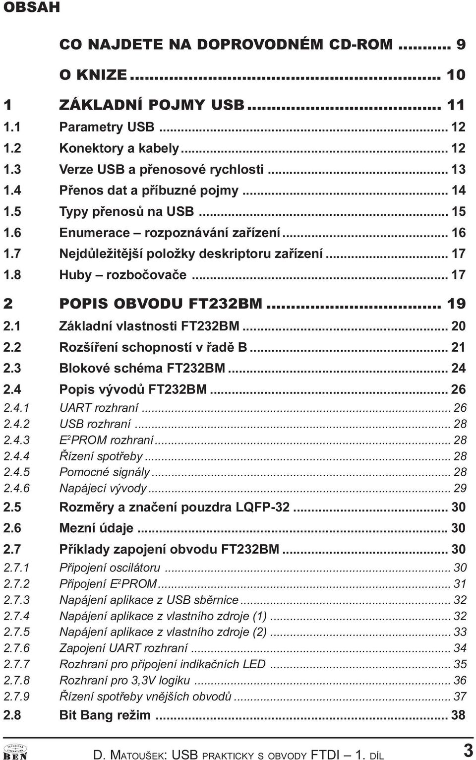 Rozšíøeí schopostí v øadì B 21 2 3 Blokové schéma FT232BM 24 2 4 Popis vývodù FT232BM 26 2 4 1 UART rozhraí 26 2 4 2 USB rozhraí 28 2 4 3 E 2 PROM rozhraí 28 2 4 4 Øízeí spotøeby 28 2 4 5 Pomocé