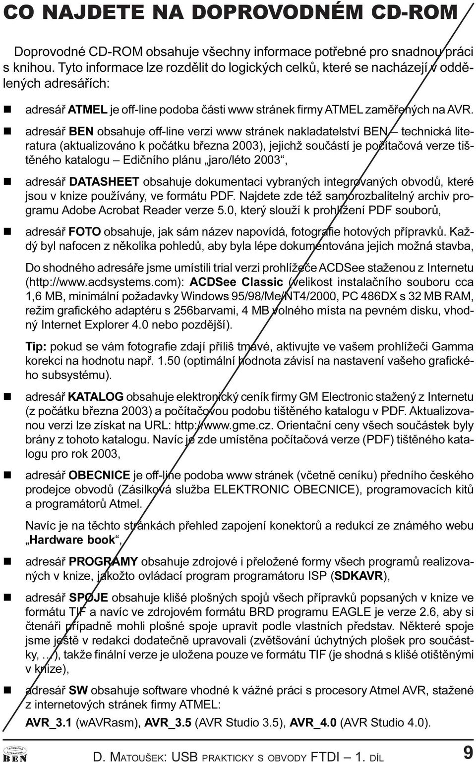 jejichž souèástí je poèítaèová verze tištìého katalogu Edièího pláu jaro/léto 2003, adresáø DATASHEET obsahuje dokumetaci vybraých itegrovaých obvodù, které jsou v kize používáy, ve formátu PDF
