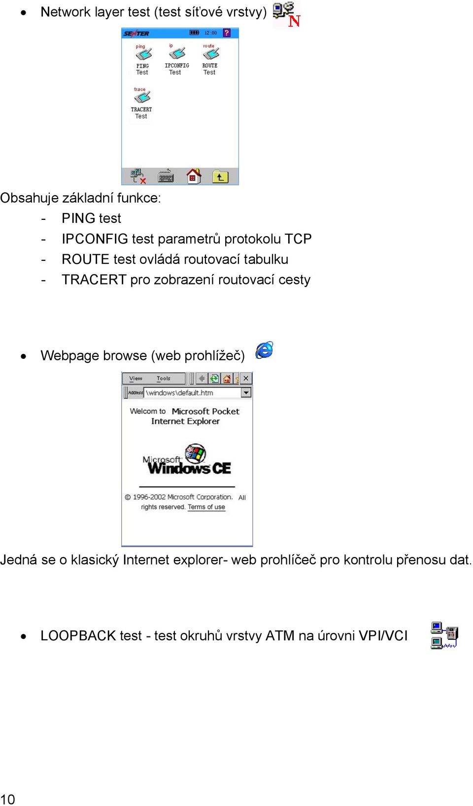 routovací cesty Webpage browse (web prohlížeč) Jedná se o klasický Internet explorer- web
