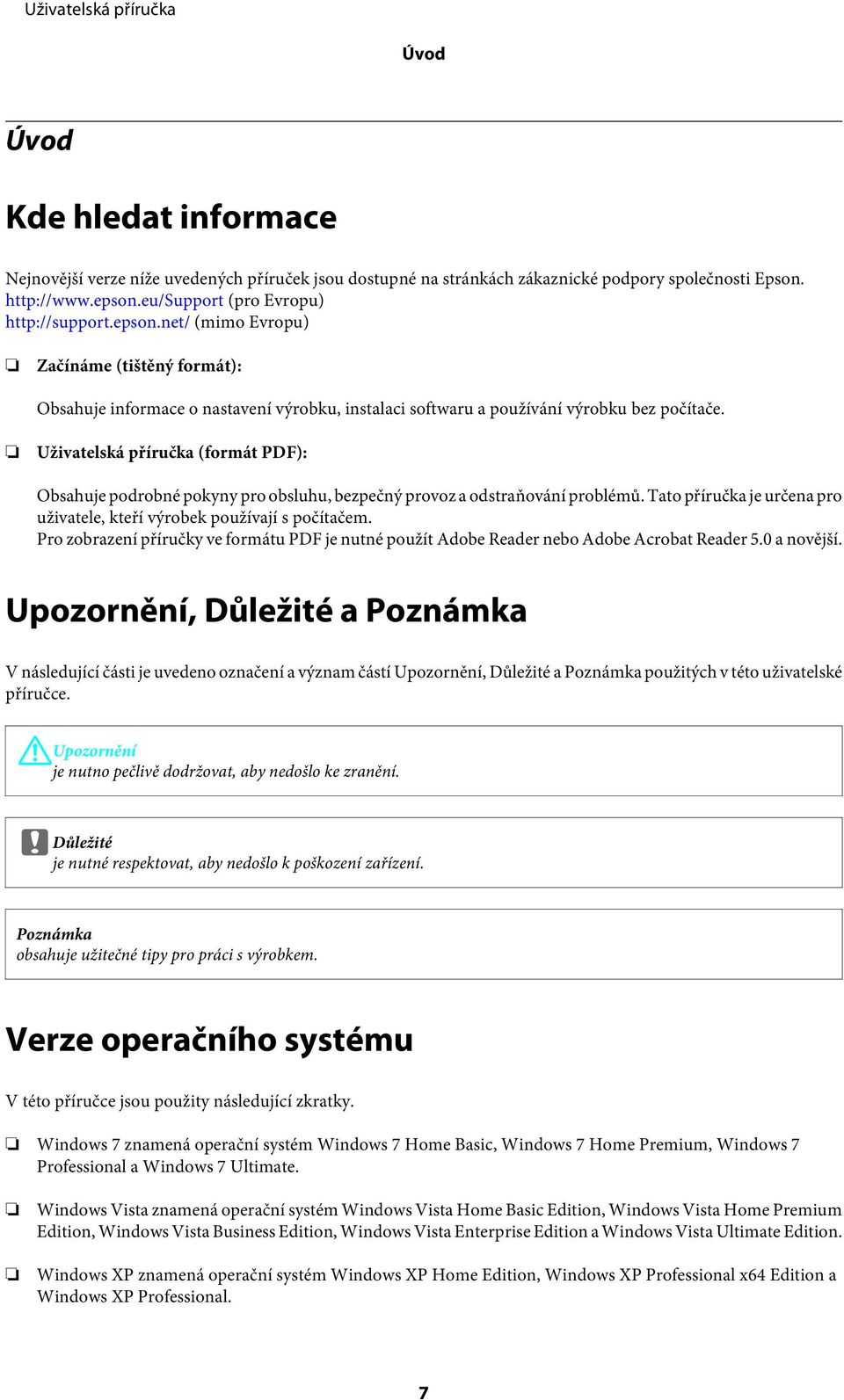 Uživatelská příručka (formát PDF): Obsahuje podrobné pokyny pro obsluhu, bezpečný provoz a odstraňování problémů. Tato příručka je určena pro uživatele, kteří výrobek používají s počítačem.