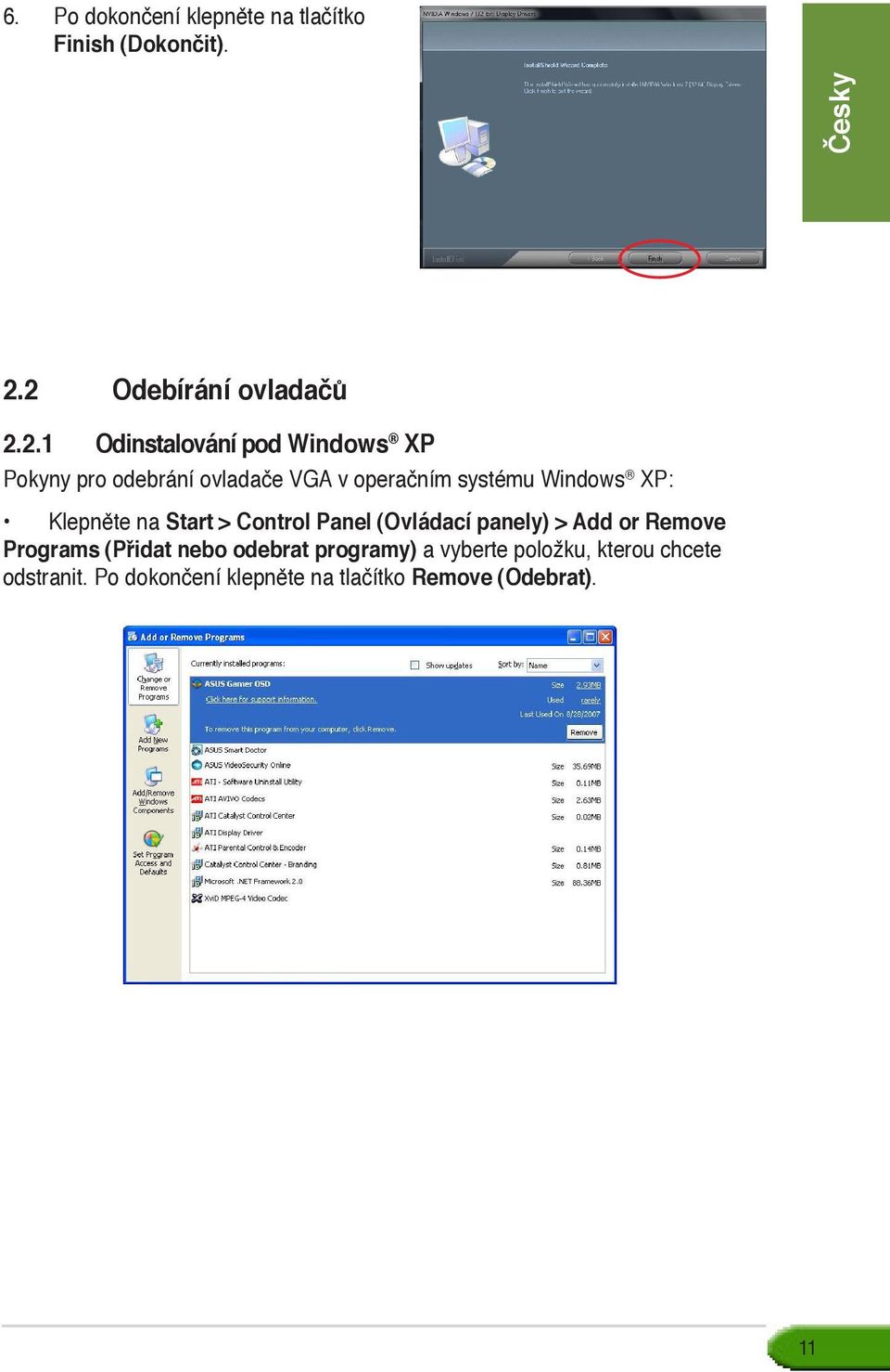 operačním systému Windows XP: Klepněte na Start > Control Panel (Ovládací panely) > Add or