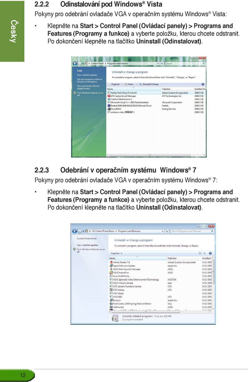 2.2.3 Odebrání v operačním systému Windows 7 Pokyny pro odebrání ovladače VGA v operačním systému Windows 7: Klepněte na Start > Control Panel (Ovládací  12