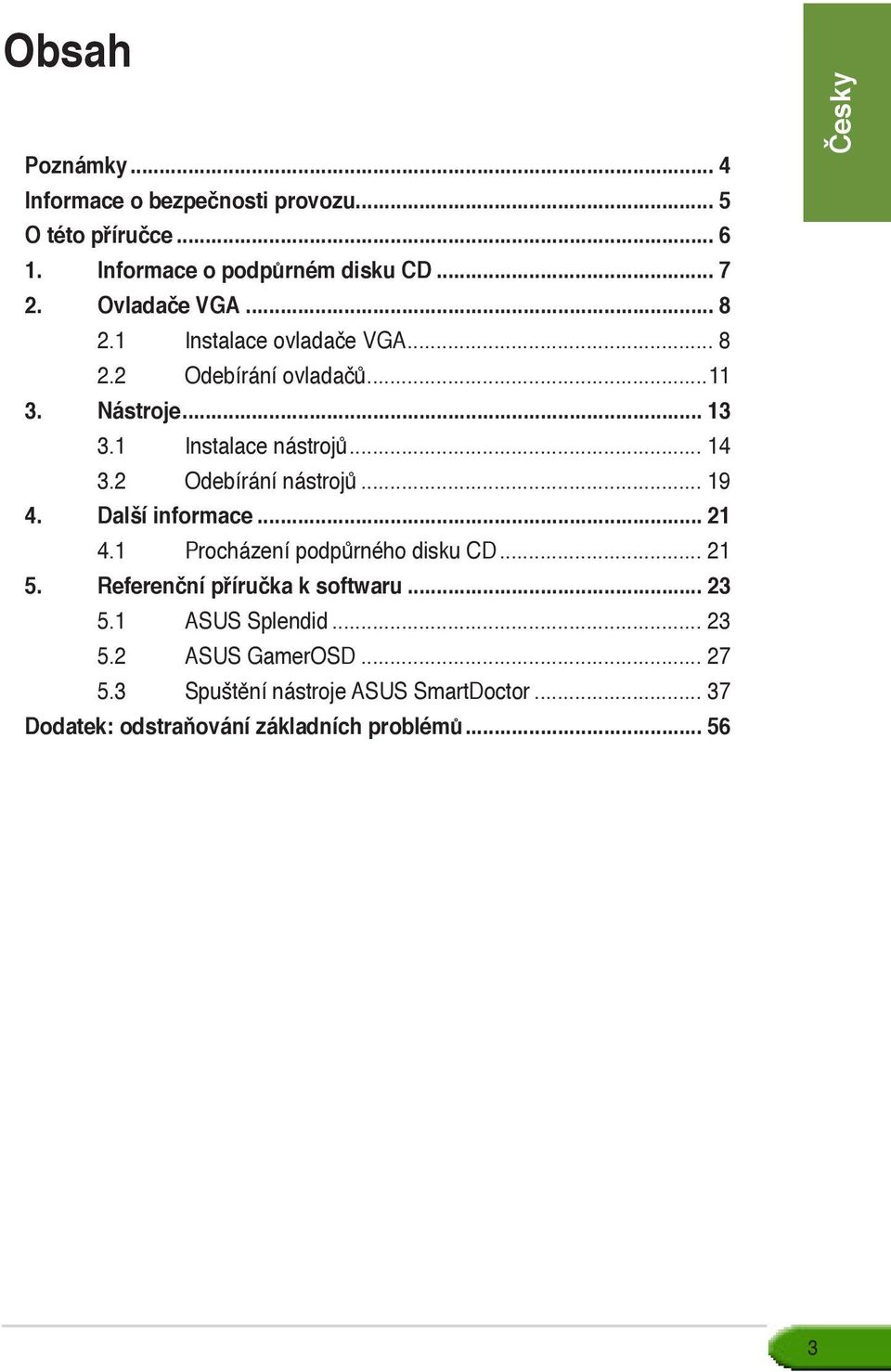 2 Odebírání nástrojů... 19 4. Další informace... 21 4.1 Procházení podpůrného disku CD... 21 5. Referenční příručka k softwaru.